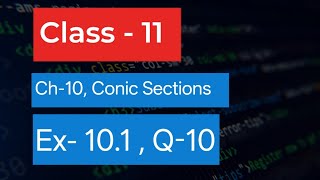 Class - 11  | Ex - 10.1 | Q - 10 | Conic Sections |  Q-10 Ex 10.1 Class 11 Maths |