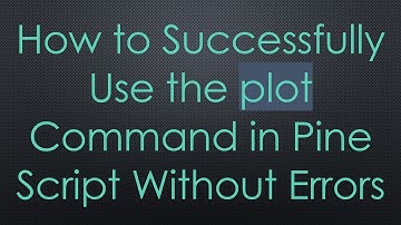 How to Successfully Use the plot Command in Pine Script Without Errors