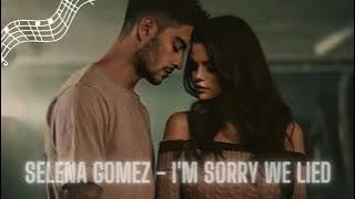 Selena Gomez - I'm Sorry We Lied (ft. ZAYN) ♪♪♪