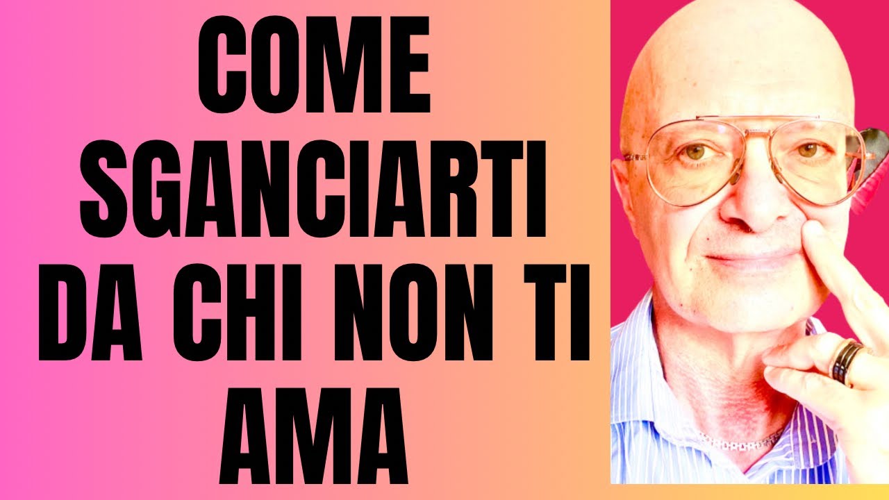 COME SGANCIARTI DA CHI NON TI AMA - YouTube