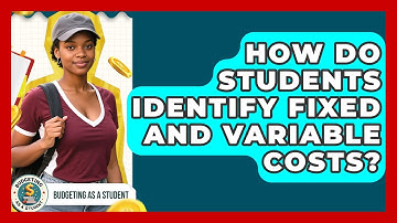 How Do Students Identify Fixed And Variable Costs? - Budgeting as a Student