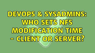 Famous DevOps & SysAdmins: Who sets NFS modification time - client or server? Wealth