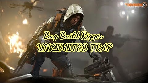 The Division 2 l Bug Rigger Build - Unlimited Trap