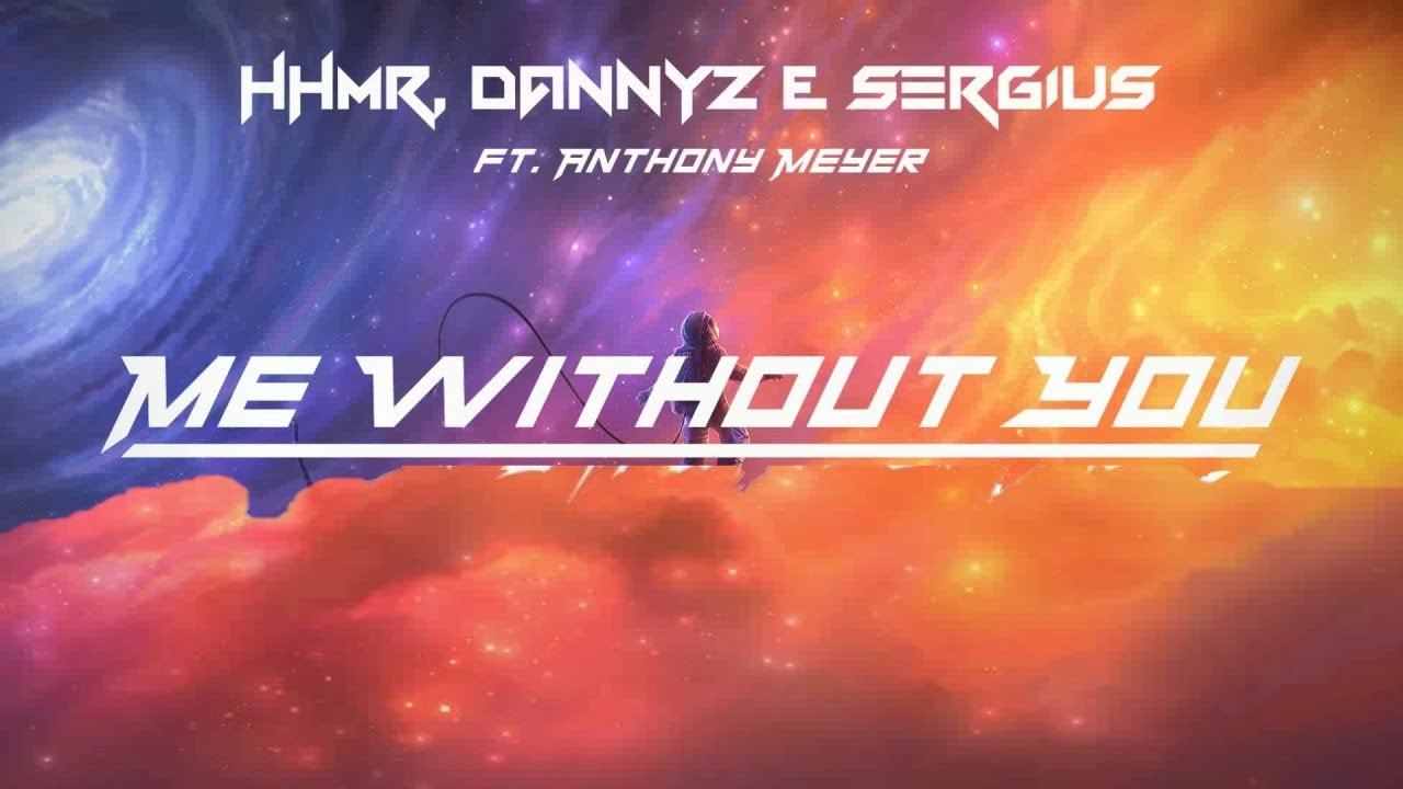 [REMIX CONTEST] HHMR, DannyZ & Sergius - Me Without You (ft. Anthony Meyer)