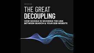 The Great Decoupling: Google's Impact on B2B Organic Traffic