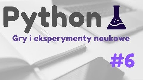 Python: gry i eksperymenty naukowe: #6 (pygame)