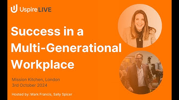 Uspire LIVE: Success in a Multi-Generational Workplace - 3rd October 2024, London
