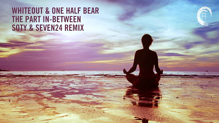 Chill Out Vocal Trance: Whiteout & One Half Bear - The Part In-Between (Soty & Seven24 Remix)