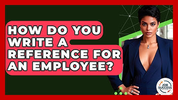How Do You Write A Reference For An Employee? - Job Success Network
