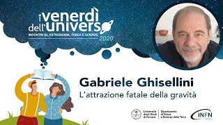Gabriele Ghisellini "L'attrazione fatale della gravità"