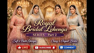 Royal Bridal Lehenga Series – Part 2 | Pastel & Light Bridal Collection screenshot 4