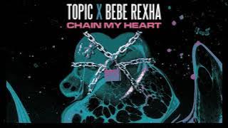 Topic, Bebe Rexha - Chain My Heart (Official Audio)