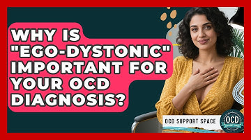 Why Is "ego-dystonic" Important For Your OCD Diagnosis? - OCD Support Space