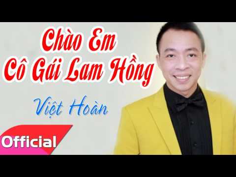 Video Chào Em Cô Gái Lam Hồng - Việt Hoàn [Official Audio] - youtube