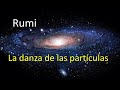 Rumi - la danza de las partículas.