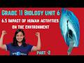 Grade 11 Biology: Unit 6 : 6.5 Impact of Human Activities on the Environment - Part 2 | Saquama