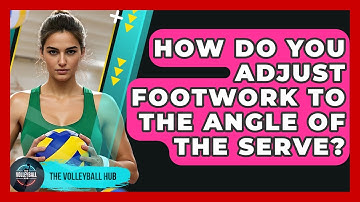 How Do You Adjust Footwork To The Angle Of The Serve? - The Volleyball Hub