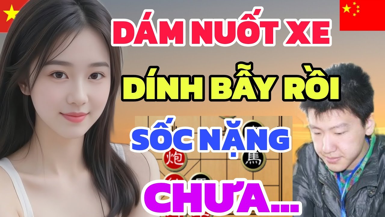 Cờ tướng - Gài bẫy ăn xe dính độc của EM GÁI VIỆT cả China rối loạn