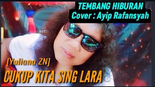 Cukup Kita Sing Lara | Cover Ayip Rafansyah | Single hit Yuliana zn - Cipt Agam Anshory