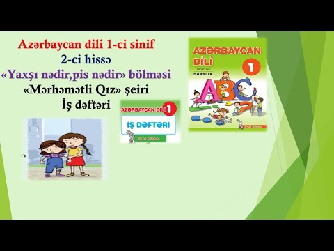 Azərb dili 1-ci sin.2-ci hissə Mərhəmətli Qız səh 55 İş dəftəri səh 46 ilə birgə izah