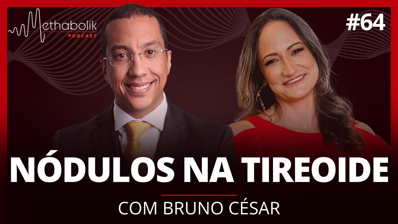 Nódulos na Tireoide | Methabolik Podcast #64 com Dr Bruno César