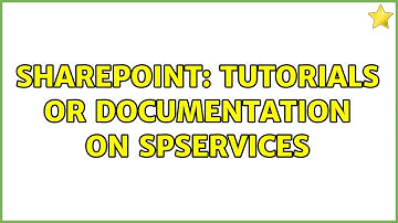 Sharepoint: Tutorials or Documentation on SPServices (2 Solutions!!)