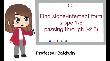 Find the slope-intercept form for the line satisfying the conditions. 3.6.44
