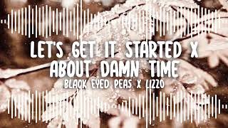 let’s get it started x about damn time 🧡 black eyed pease & lizzo (audio edit)