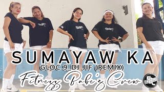 SUMAYAW KA | GLOC 9 | DJ JIF (REMIX) | Fitness Babe'z Crew | Dance Workout