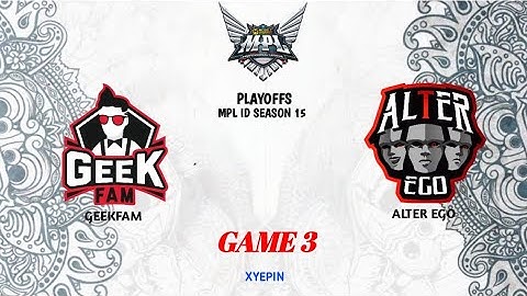 GEEK FAM VS ALTER EGO | GAME 3 | MPL ID SEASON 15 | SEMIFINAL LOWER BRACKET