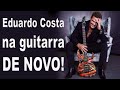 Eduardo Costa na GUITARRA, de NOVO?!?!?!