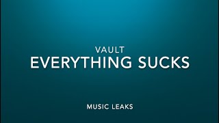 Everything Sucks - Vault ( LYRICS ) | Music Leaks