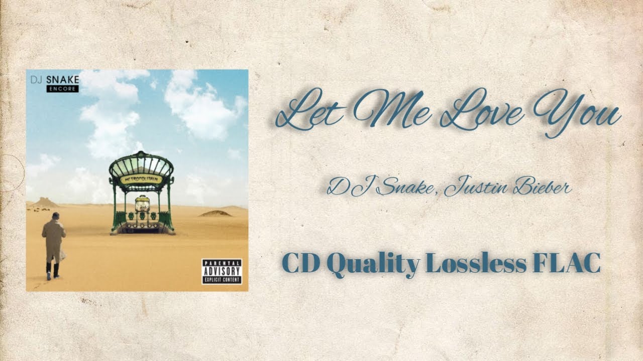 DJ Snake - Let Me Love You ft. Justin Bieber | Lossless CD Quality