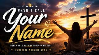 When I Call Your Name | Powerful Emotional Worship Song | Christian Worship Lyrics 2026