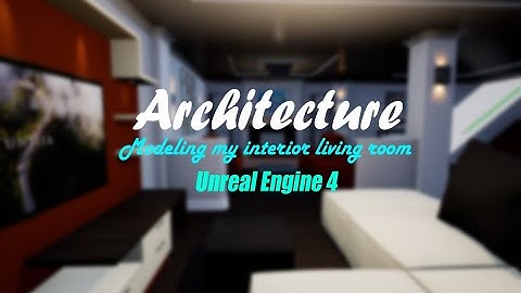 Architecture: 3D Interior Living Room On Unreal Engine 4 | part 1