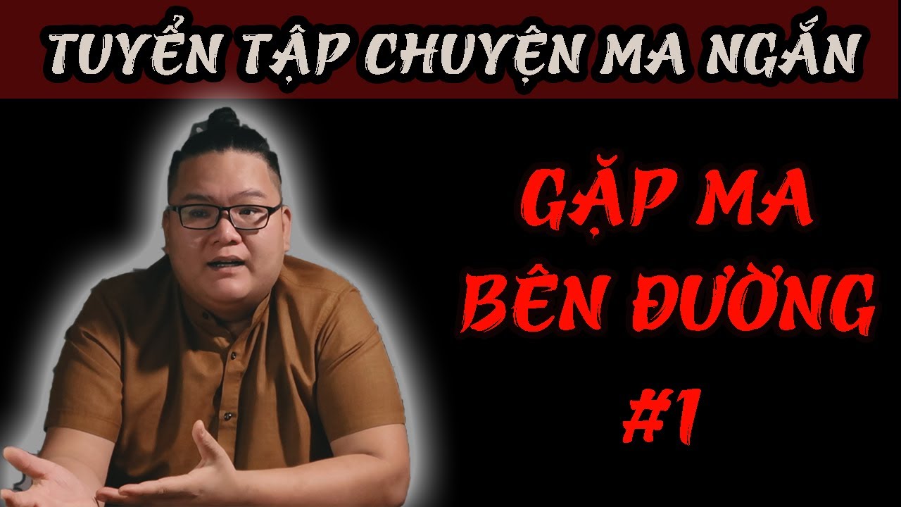 gap ma-1 （[Tuyển Tập #3] GẶP MA BÊN ĐƯỜNG (Phần 1) I Tuyển Tập 