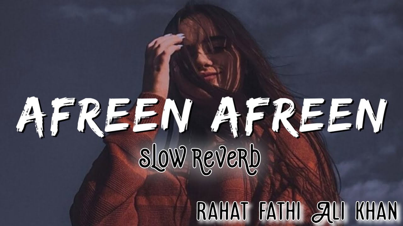 Afreen afreen  slow reverb  Rahat fathi Ali khan  Lofi