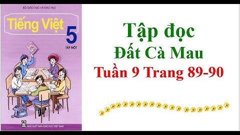 Tập đọc Lớp 5 Đất Cà Mau Tuần 9 Trang 89-90