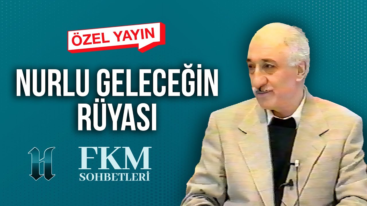 [ÖZEL YAYIN] Nurlu Geleceğin Rüyası | FKM Sohbetleri | M. Fethullah Gülen Hocaefendi