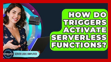 How Do Triggers Activate Serverless Functions? - Server Logic Simplified