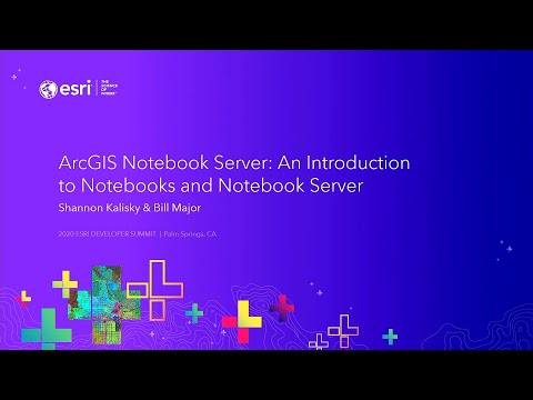 ArcGIS Notebook Server: An Introduction to Notebooks and Notebook Server