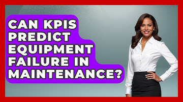 Can KPIs Predict Equipment Failure In Maintenance? - How Things Break