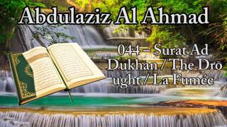 Abdulaziz Al Ahmad [] 044 – Surat Ad Dukhan / The Drought / La Fumée / الدخان