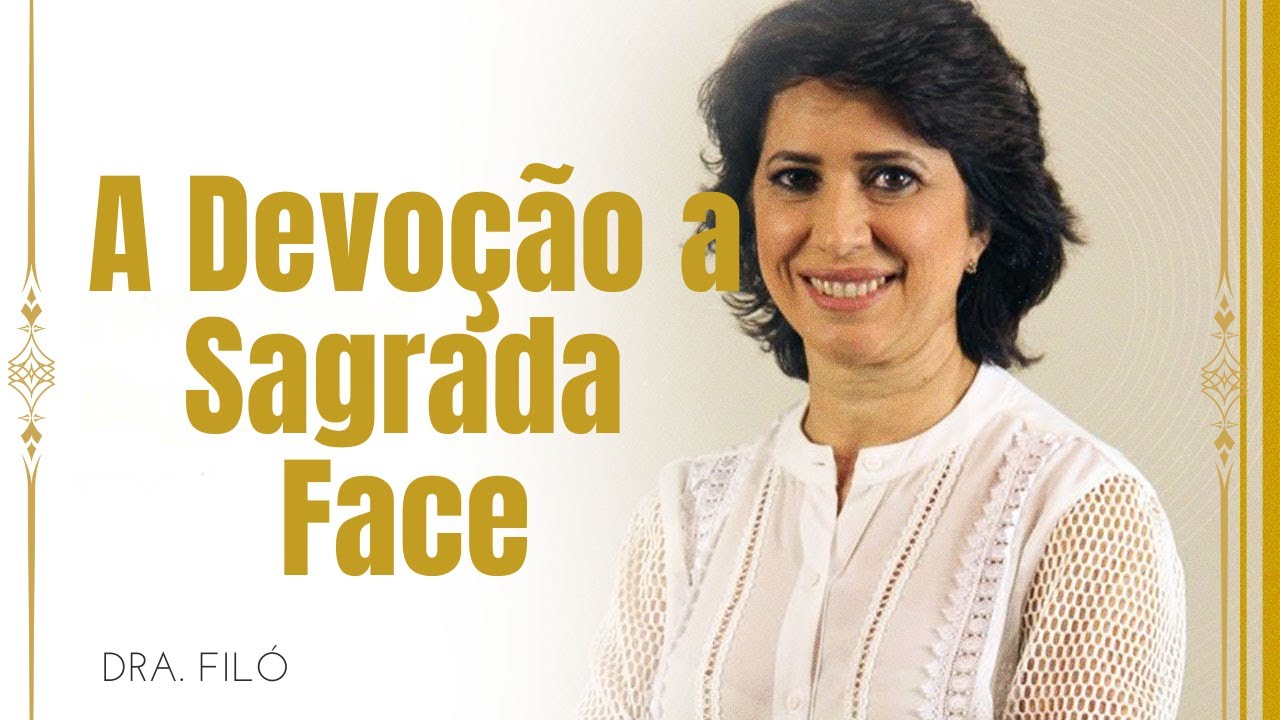O AMOR ESCONDIDO NA SAGRADA FACE DE JESUS|DRA.FILÓ