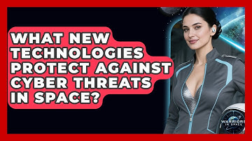 What New Technologies Protect Against Cyber Threats in Space? | Warriors In Space