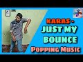 Karas  just my bounce  popping music  breakdance freestyle