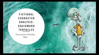 An Homage to SpongeBob: My Psychology Final Project Fictional Character Analysis Squidward Tentacles