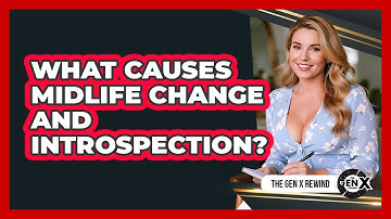 What Causes Midlife Change And Introspection? - The Gen X Rewind