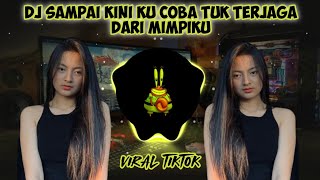 DJ SAMPAI KINI MASIH KU COBA TUK TERJAGA DARI MIMPIKU X DJ DUKA TIKTOK VIRAL REMIX TERBARU 2021