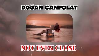 Doğan Canpolat - Not Even Close ( Deep House Remix ) Originals Resimi